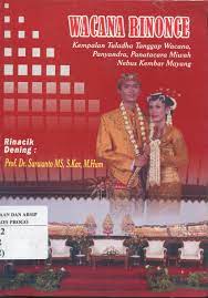 Cover Wacana Rinonce :  kempalan tuladha tanggap wacana, panyandra, panatacara, miwah nebus kembar mayang / Sarwanto