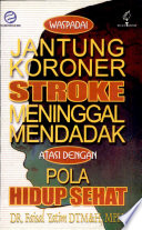 Cover Waspadai jantung koroner stroke meninggal mendadak atasi dengan pola hidup sehat / Faisal Yatim