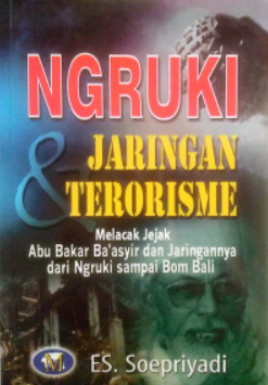 Cover Ngruki & Jaringan Teroris melacak jejak Abu Bakar Ba'asir & jaringannya dari ngruki sampai Bom bali / ES. Soepriyadi