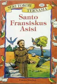 Cover Seri tokoh dunia 16: Santo Fransiskus Asisi / Fis Au Len