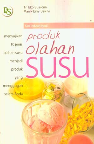 Cover Produk olahan Susu :  Menyajikan 10 jenis olahan susu menjadi produk yang menggugah selera anda / Tri Eko Susilorini, Manik Eirry Sawitri