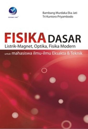 Cover Fisika Dasar, Listrik-Magnet, Optika, Fisika Modern Untuk Mahasiswa Ilmu-Ilmu Eksakta Dan Teknik / Bambang Murdaka Eka Jati