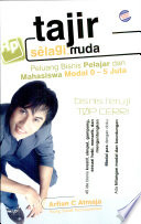 Cover Tajir Selagi Muda :  peluang bisnis pelajar dan mahasiswa modal 0-5 juta / Arfian C. Atmaja