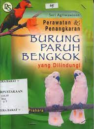Cover Perawatan dan penangkaran burung paruh bengkok yang dilindungi / Widyabrata Prahara