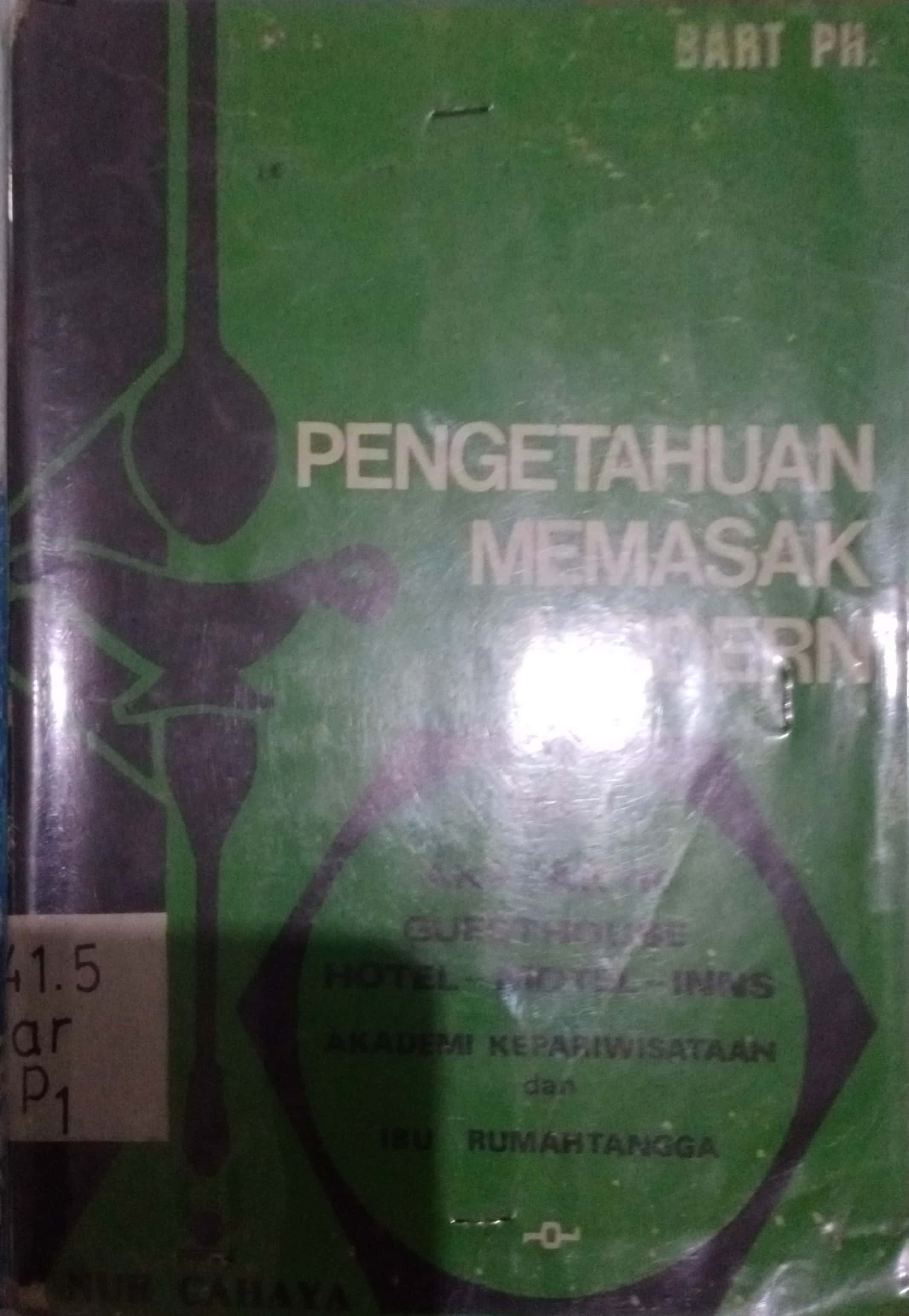 Cover Pengetahuan memasak modern :  untuk AKK-AKTK Guest House, Hotel, Motel, Inns, Akademi Kepariwisataan dan Rumah Tangga / Bart Ph