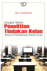 Cover Langkah Mudah Penelitian Tindakan Kelas :  Sebagai pengembangan profesi Guru / Kunandar