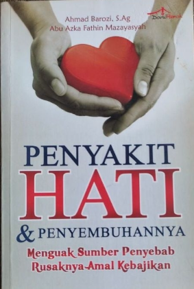 Cover Penyakit hati dan penyembuhannya menguak sumber penyebab rusaknya amal kebajikan / Ahmad Barozi, Abu azka Fathin Mazayasyah