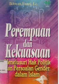 Cover Perempuan dan kekuasaan menelusuri hak politik dan persoalan gender dalam islam / Ikhwan Fauzi