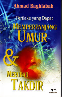 Cover Perilaku yang dapat memperpanjang umur & merubah takdir / Ahmad Baghlabah