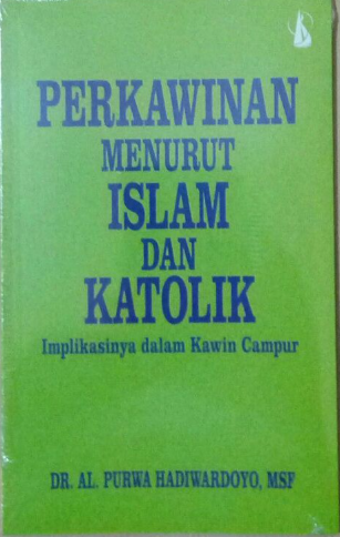Cover Perkawinan menurut islam dan katolik implikasinya dalam kawin campur / Purwa Hadiwardoyo