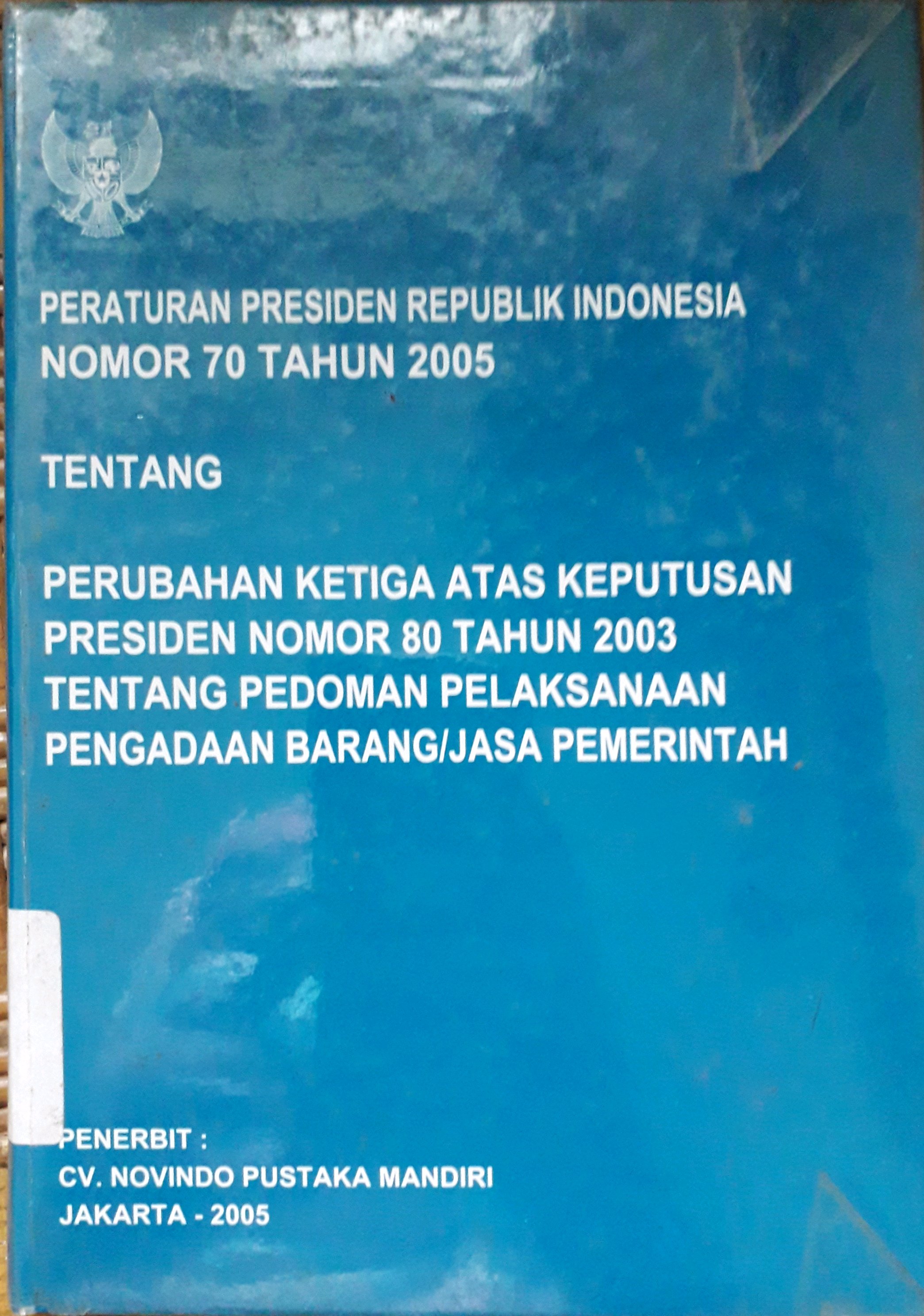 Cover Peraturan presiden Republik Indonesia no 70 Tahun 2005 tentang perubahan ketiga atas keputusan pres no 80 tahun 2003..