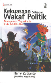 Cover Kekuasaan sebagai wakaf politik :  manajemen Yogyakarta kota multikultur / Herry Zudianto