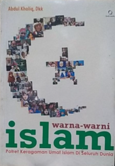 Cover Warna-warni islam potret keragaman umat islam di seluruh dunia / Abdul Kholiq