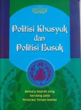 Cover Politisi khusuk dan politisi busuk / Suryana sudrajat