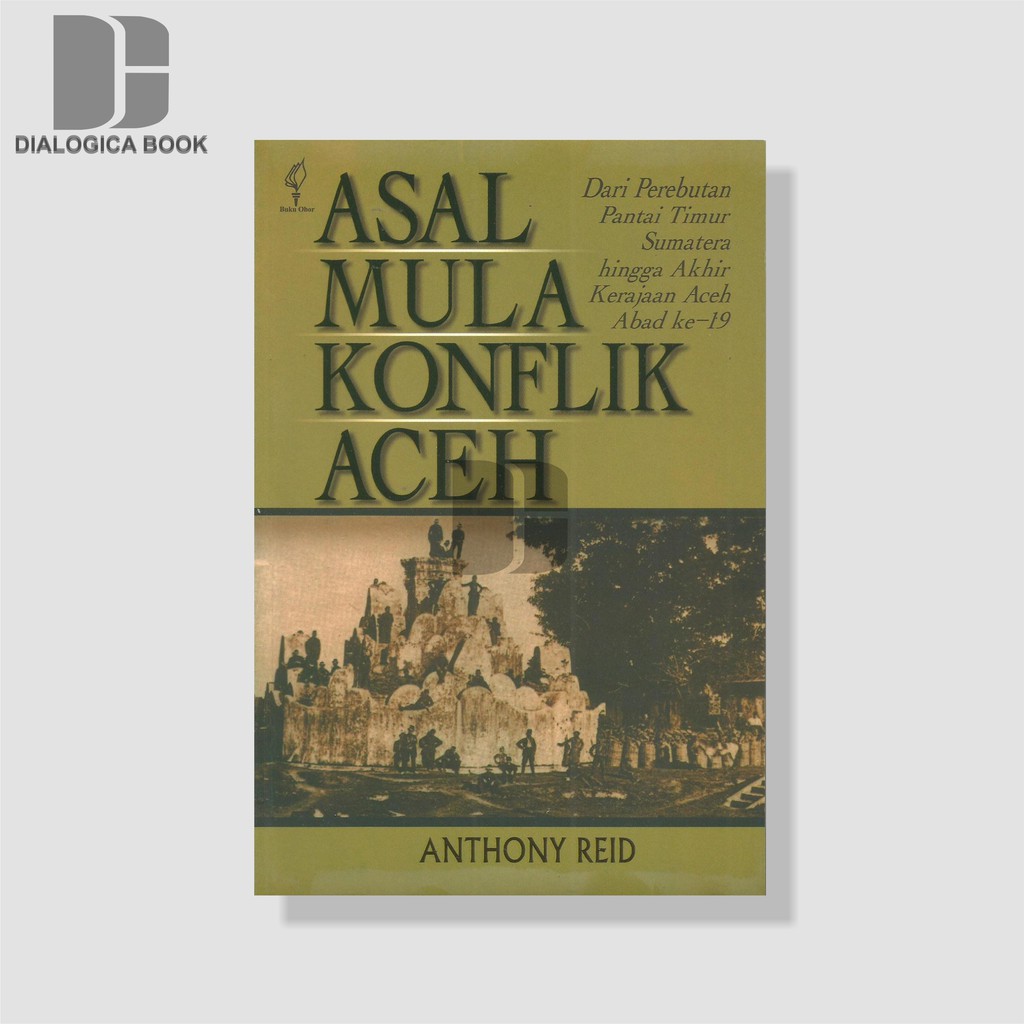 Cover Asal mula konflik Aceh :  dari perebutan pantai timur Sumatra hingga akhir kerajaan Aceh abad ke-19 / Anthony Reis ; penerjemah, Masri Maris