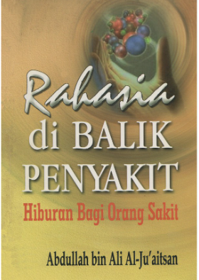 Cover Rahasia Di Balik Penyakit Hiburan Bagi Orang Sakit / Abdullah bin Ali Al-Ju'aitsan
