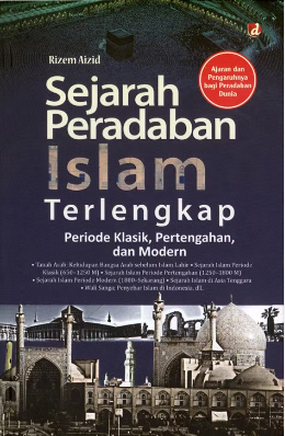 Cover Sejarah peradaban islam terlengkap periode klasik, pertengahan, dan  modern / Rizem Aizid