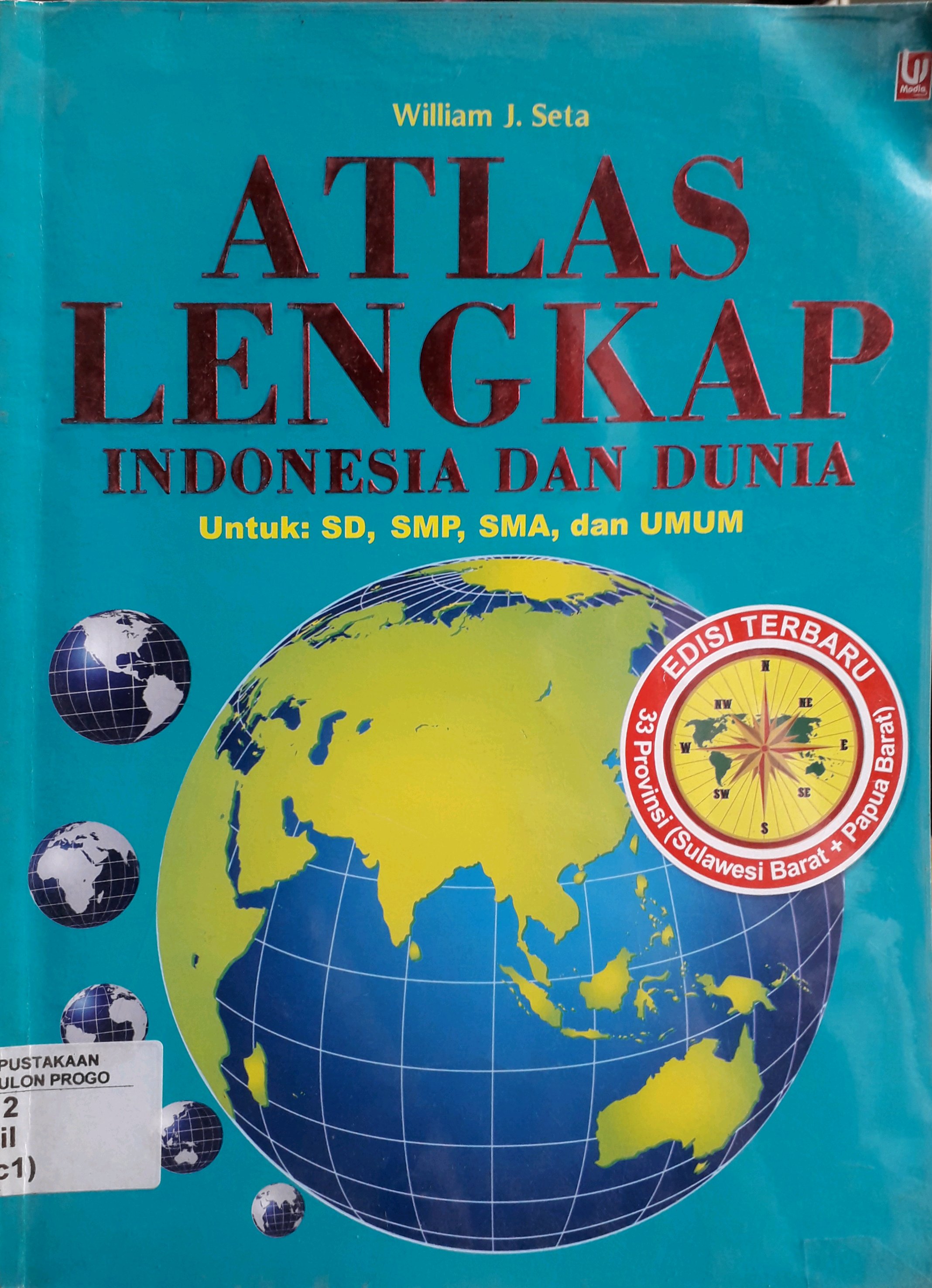 Cover Atlas lengkap Indonesia dan dunia. : untuk: sd, smp, sma dan umum :  untuk: sd, smp, sma dan umum / Penulis, Willian J Seta