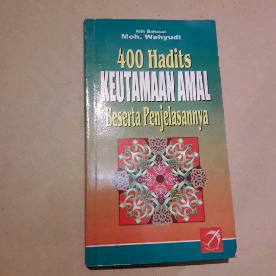 Cover 400 Hadits keutamaan amal beserta penjelasannya / Moh. Wahyudi