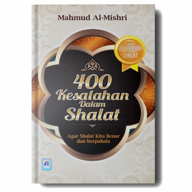 Cover 400 kesalahan dalam Shalat agar Shalat kita benar dan berpahala / Mahmud Al-Mishri