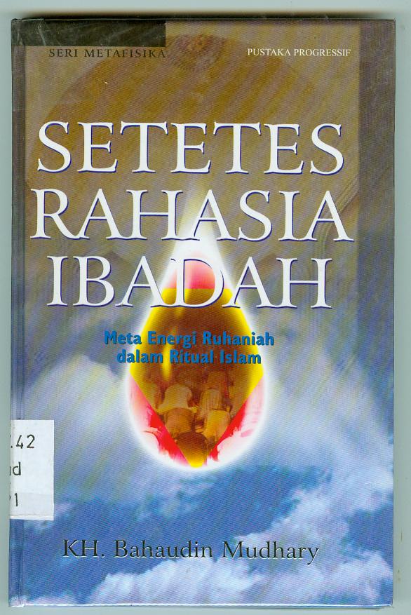 Cover Setetes Rahasia Ibadah :  Meta Energi Ruhaniah dalam Ritual Islam / Bahaudin Mudhary