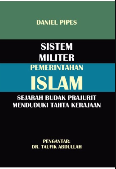 Cover Sistem Militer Pemerintahan Islam sejarah budak prajurit Menduduki Tahta Kerajaan / Daniel Pipes