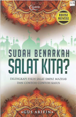 Cover Sudah benarkah salat kita? :  Dilengkapi fikih salat empat mazhab dan contoh-contoh kasus / Gus Arifin