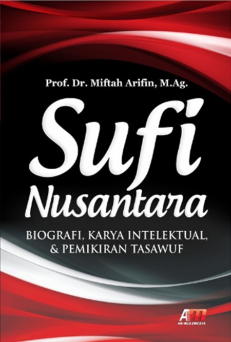 Cover Sufi nusantara biografi, karya intelektual, & pemikiran tasawuf / Miftah Arifin