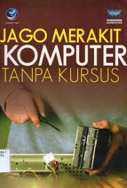 Cover Jago merakit komputer tanpa kursus / editor, Benedicta Rini W
