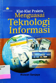 Cover Kiat-kiat praktis menguasai teknologi informasi / Ridwan Sanjaya