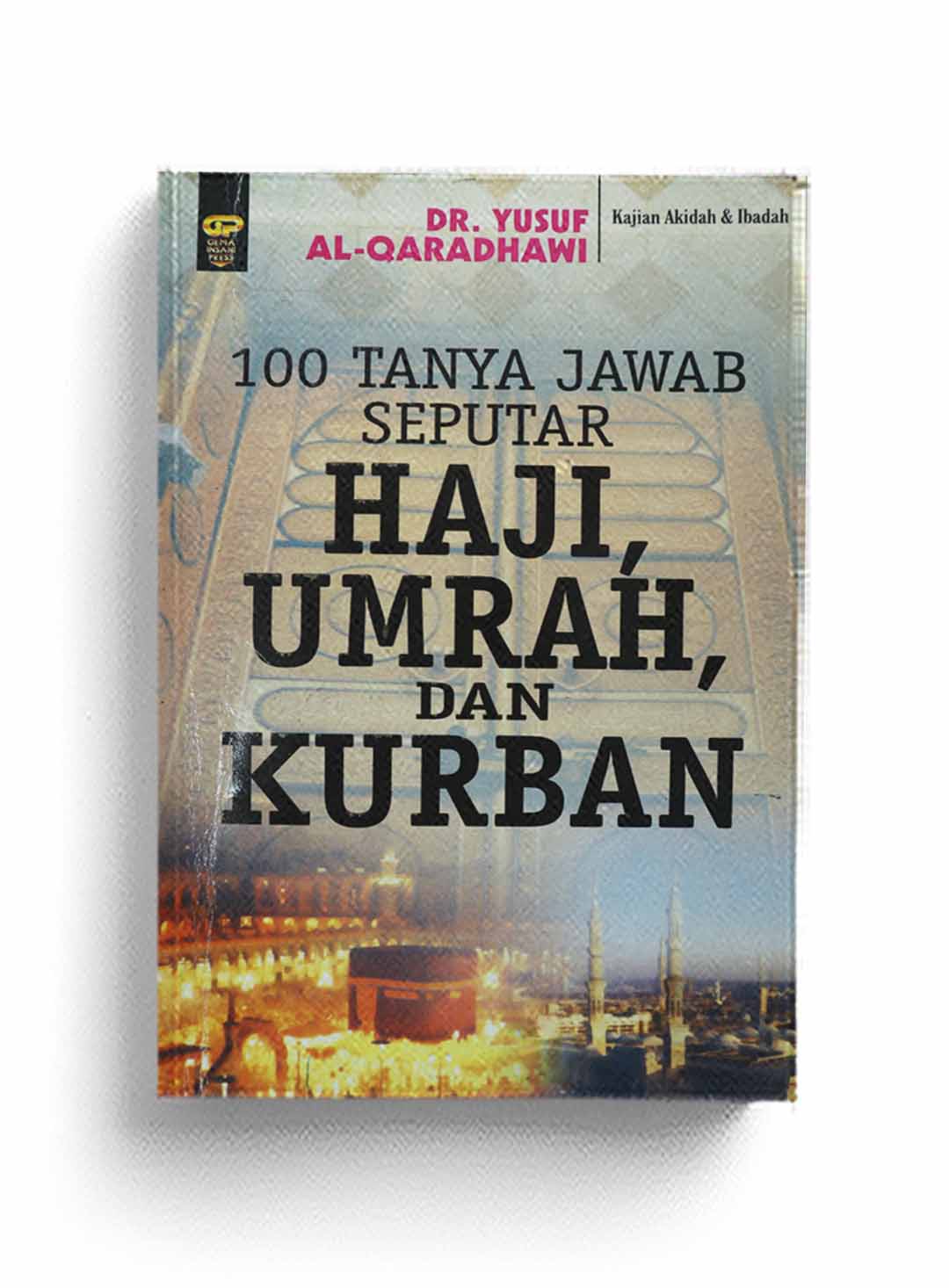 Cover Tanya jawab seputar ibadah haji, umrah dan qurban / Yusuf Al Qaradhawi