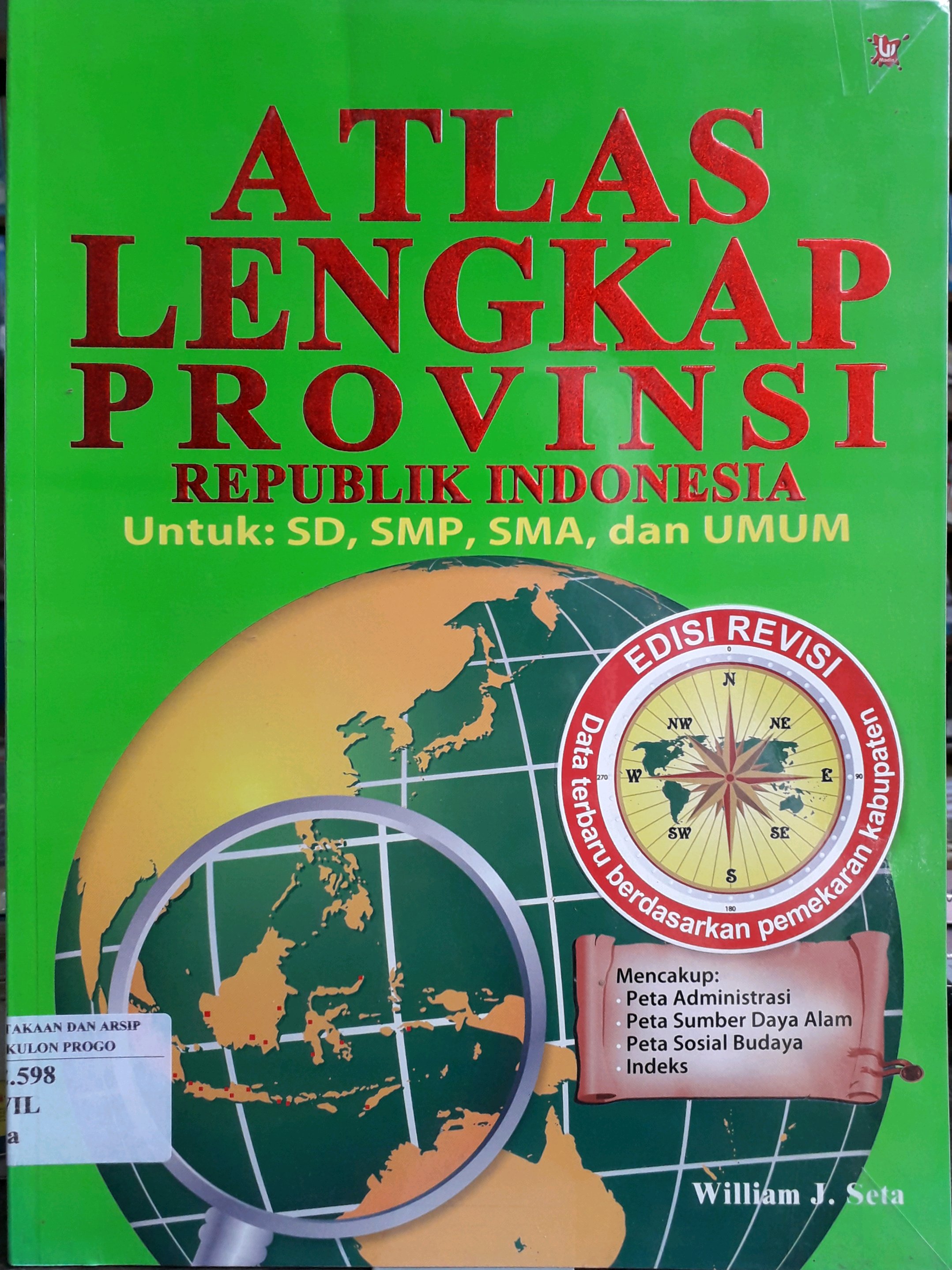 Cover Atlas lengkap provinsi Republik Indonesia / penyusun, William J. Seta ;