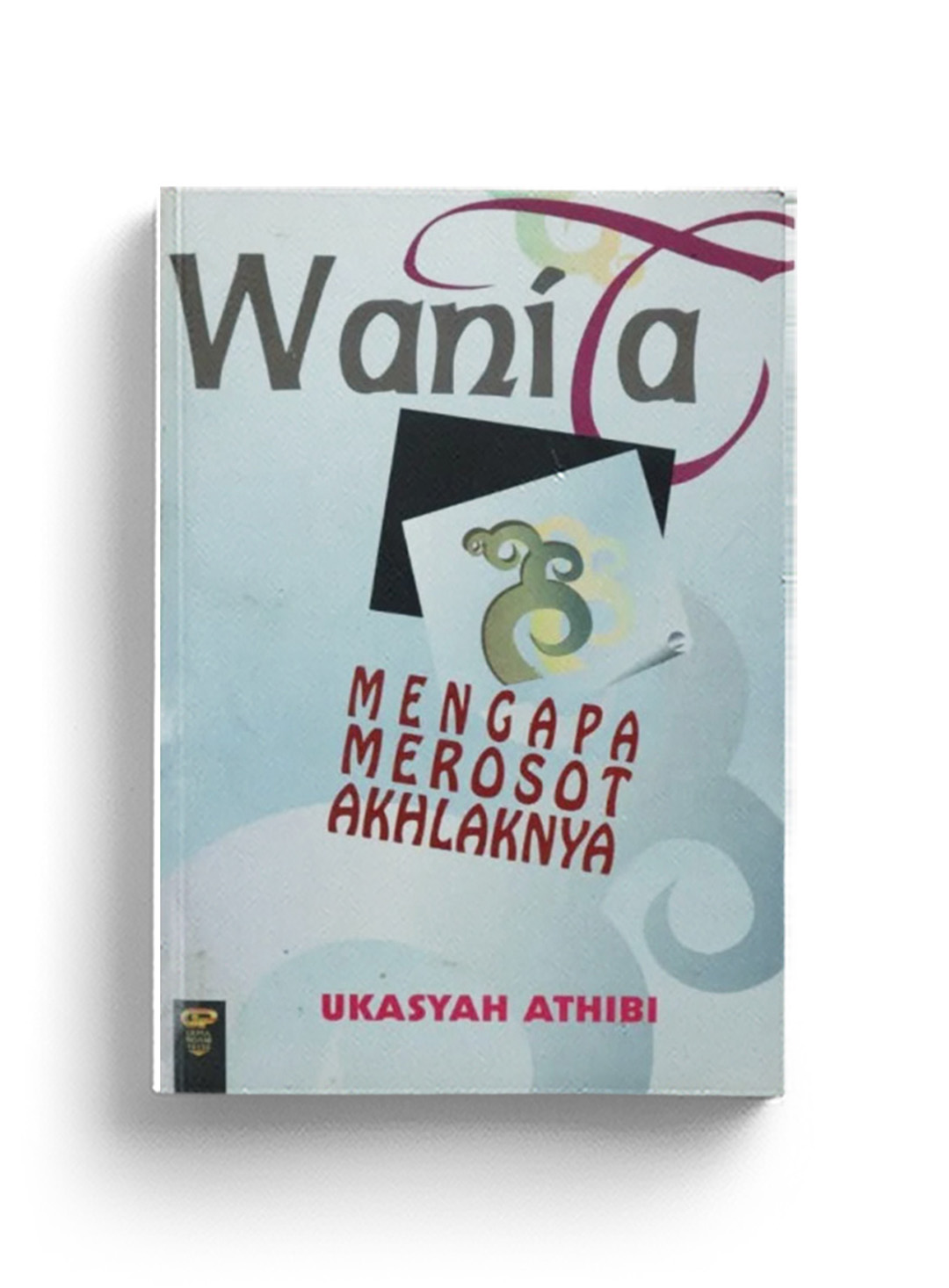 Cover Wanita Mengapa Merosot Akhlaknya / Ukasyah Athibi