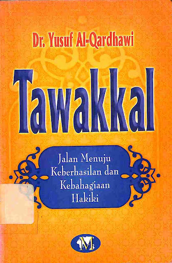 Cover Tawakkal jalan menuju keberhasilan dan kebahagiaan Hakiki / Yusuf Al-Qaradhawi