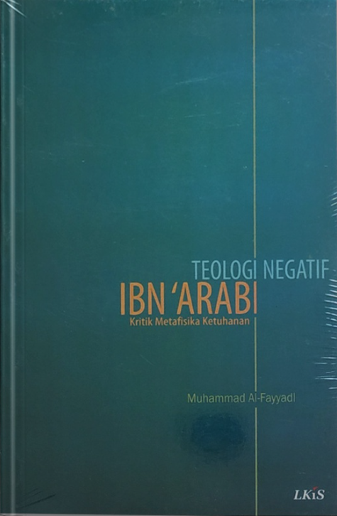 Cover Teologi negatif ibn arabi :  kritik metafisika ketuhanan / Muhammad Al Fayyadi