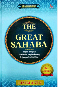 Cover The great sahaba :  biografi terlengkap para sahabat yang mendampingi perjuangan rasulullah / Rizem Aizid
