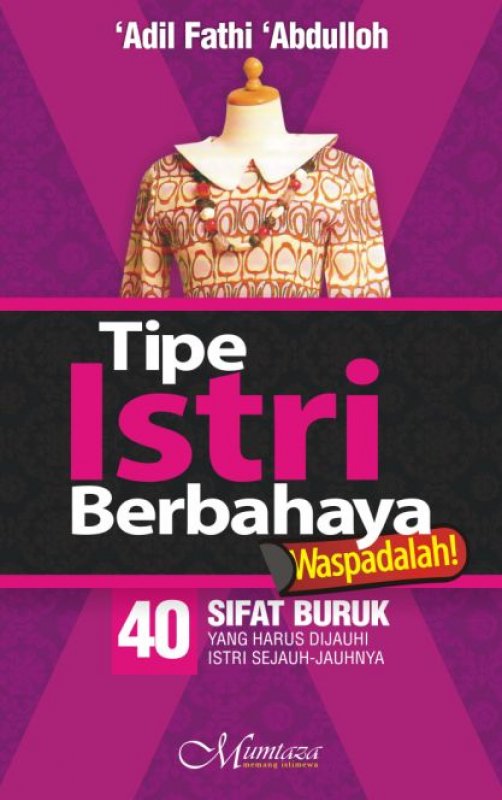 Cover Tipe istri berbahaya waspadalah! :  40 sifat buruk yang harus dijauhi istri sejauh-jauhnya / Adil Fathi Abdulloh