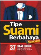 Cover Tipe suami berbahaya waspadalah! :  37 sifat buruk yang harus  dijauhi suami sejauh-jauhnya / Adil Fathi Abdulloh