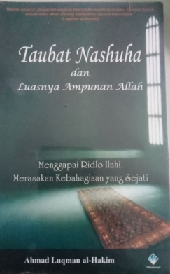 Cover Taubat Nashuha dan Luasnya Ampunan Allah :  menggapai ridho llahi ,merasakan kebahagiaan yang sejati / Ahmad Luqman al-Hakim