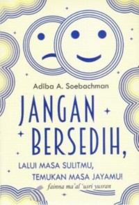 Cover jangan bersedih memulai masa sulitmu temukan masa jayamu / adiba a.sobachman