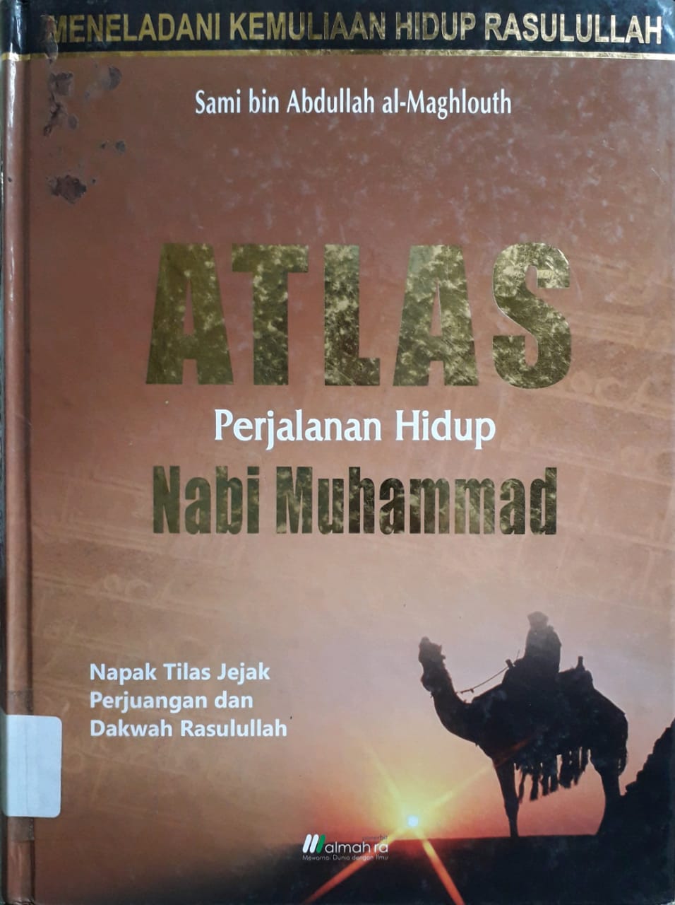Cover Atlas perjalanan hidup Nabi Muhammad :  napak tilas jejak perjuangan dan dakwah Rasulullah / Sami bin Acdullah bin Ahmad al-Maghluts ; penerjemah, Dewi Kourniasari, Ahmad Anis, M.Tatam Wijaya ; editor, Abdul Rasyid Masykur