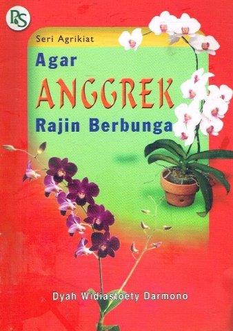 Cover Agar anggrek rajin berbunga / Dyah Widiastoety Darmono ; ilustrator, Hety Indriani dan M.H. Riski