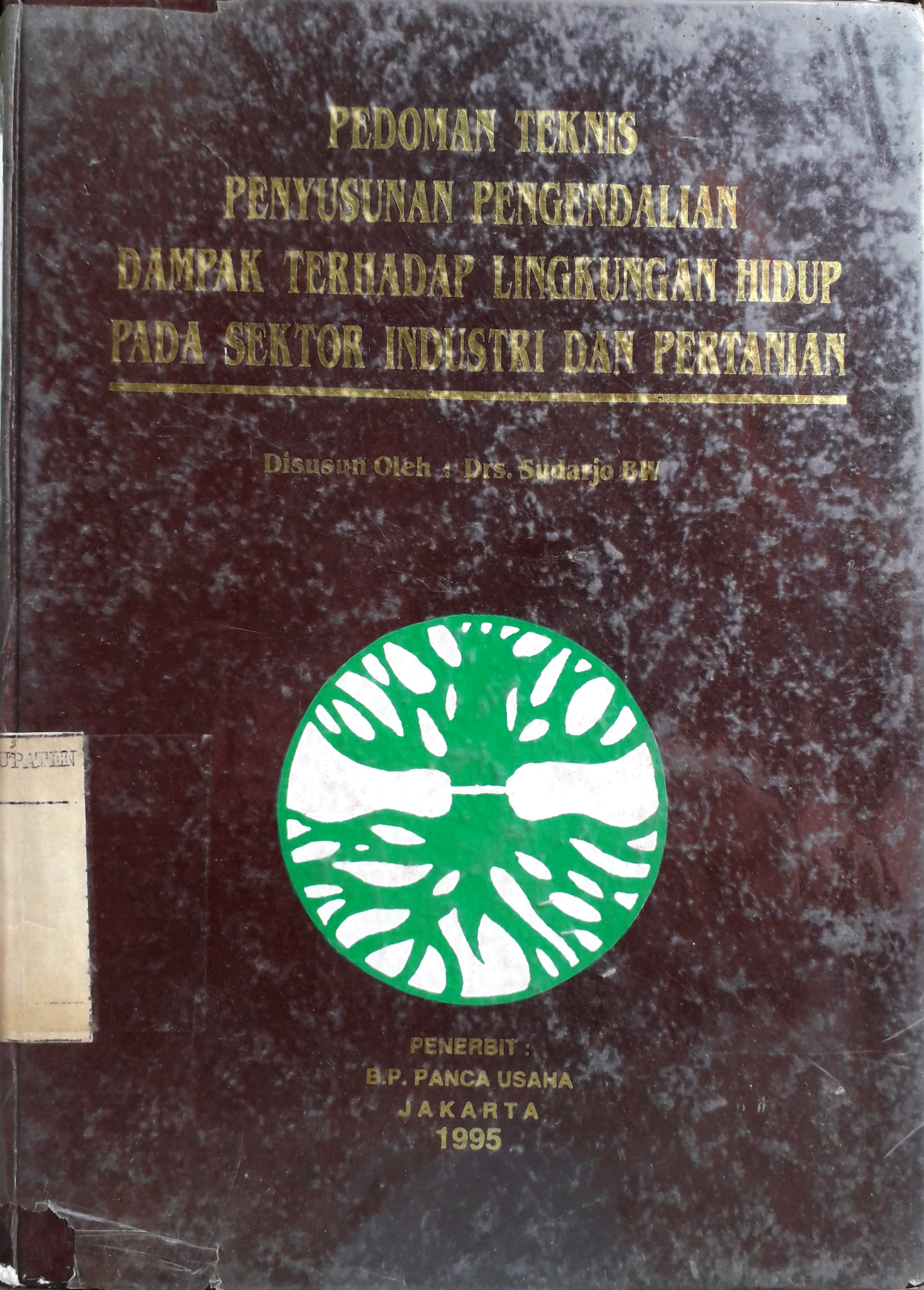 Cover Pedoman Teknis penyusunan pengendalian dampak terhadap lingkungan hidup pada sektor industri dan pertanian / Penyusun, Sudarjo BW