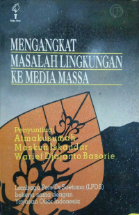 Cover Mengangkat masalah lingkungan ke media massa / penyunting, Atmakusumah, Maskun Iskandar, Warief Djajanto Basorie
