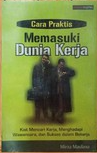 Cover Cara Praktis Memasuki Dunia Kerja / Mirza Maulana