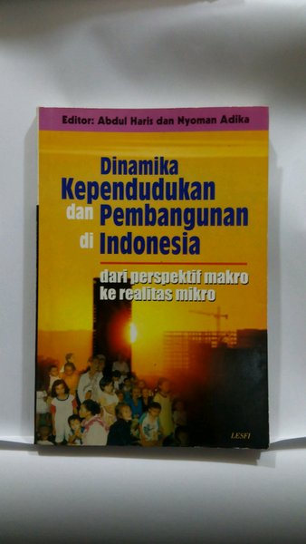 Cover Dinamika kependudukan dan pembangunan di Indonesia (dari perspektif makro ke realitas mikro) / Abdul Haris