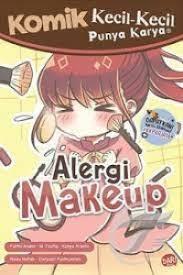 Cover Alergi Makeup :  Komik Kecil-Kecil Punya Karya / Fathia Andini; M taufiq; Kanya Ardelia; Raiza nafish; Dwiyasti Fachrunnisa