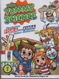 Cover Perubahan Fisika dan Kimia dalam Makanan :  The Yummy Science / Jin Sub Um; alih bahasa: Vina Marlia