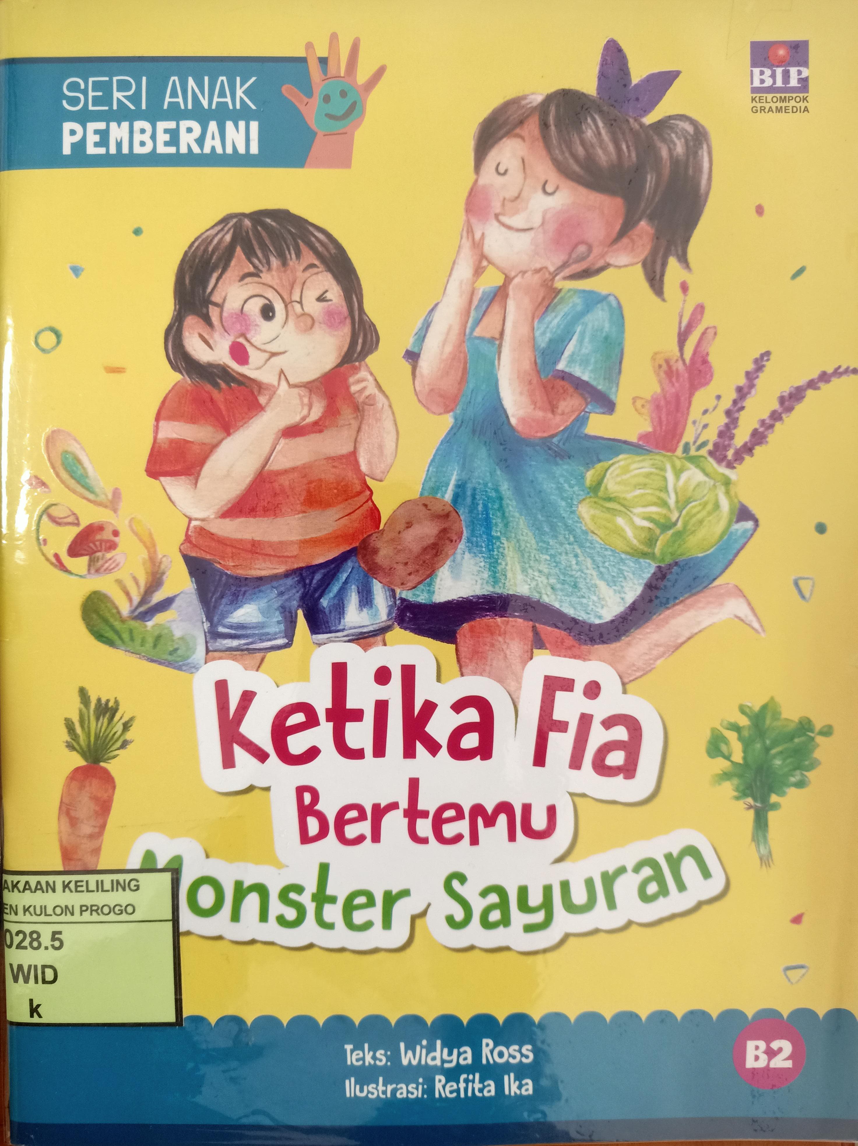 Cover Ketika fia bertemu monster sayuran :  seri anak pemberani / Widya Ross; Penyunting, Saptono Raharjo