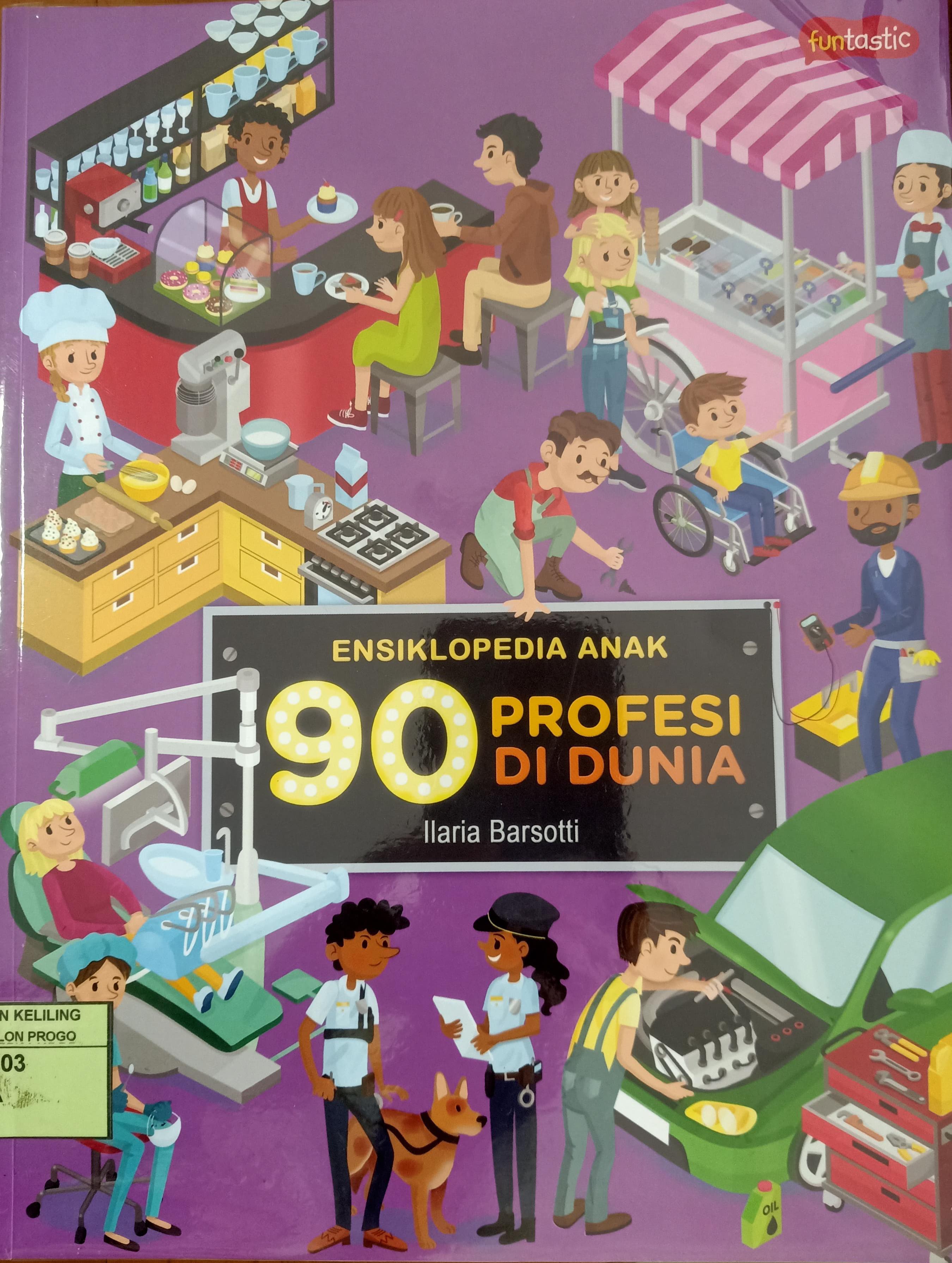 Cover Ensiklopedia anak 90 profesi di dunia / Ilaria Barsotti; Alih bahasa, Somaria Fatma Susanti; Editor, Fadilatul Rahma